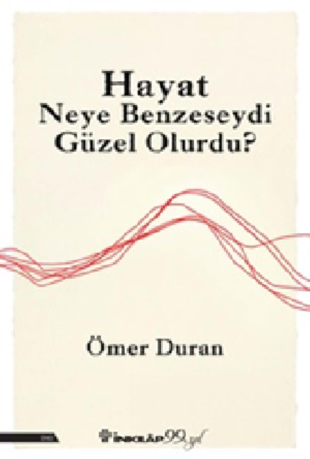 Hayat Neye Benzeseydi Güzel Olurdu