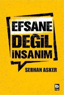 Efsane Değil İnsanım