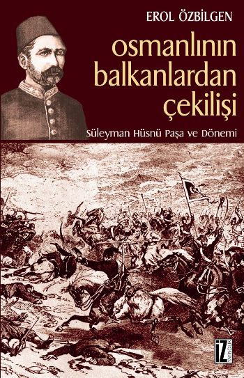 Osmanlının Balkanlardan Çekilişi Süleyman Hüsnü Paşa ve Dönemi