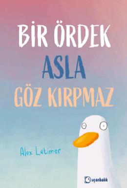 Bir Ördek Asla Göz Kırpmaz (Ciltli)