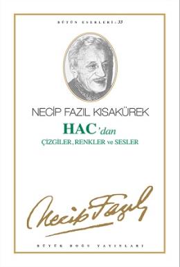 Hac dan Çizgiler, Renkler ve Sesler - Necip Fazıl Bütün Eserleri:33