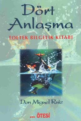 Dört Anlaşma  Toltek Bilgelik Kitabı